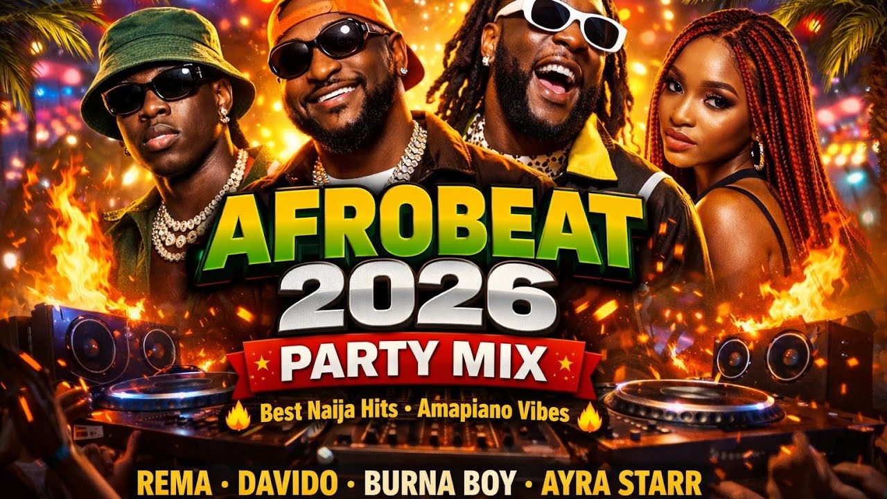 AFROBEAT 2026 PARTY MIX 🔥 Best Naija Hits _ Amapiano Vibes _ Rema_ Davido_ Burna Boy_ Ayra Starr