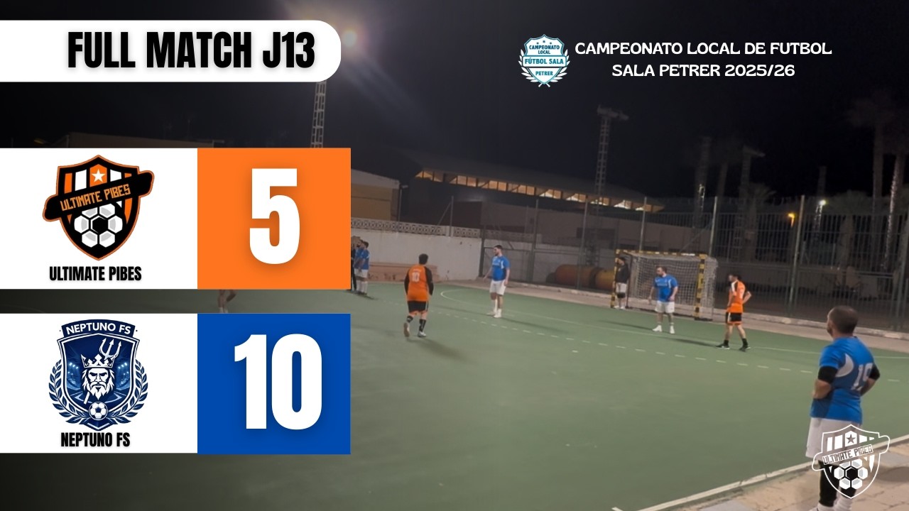 ULTIMATE PIBES - NEPTUNO FS | FULL MATCH - J13 LIGA LOCAL