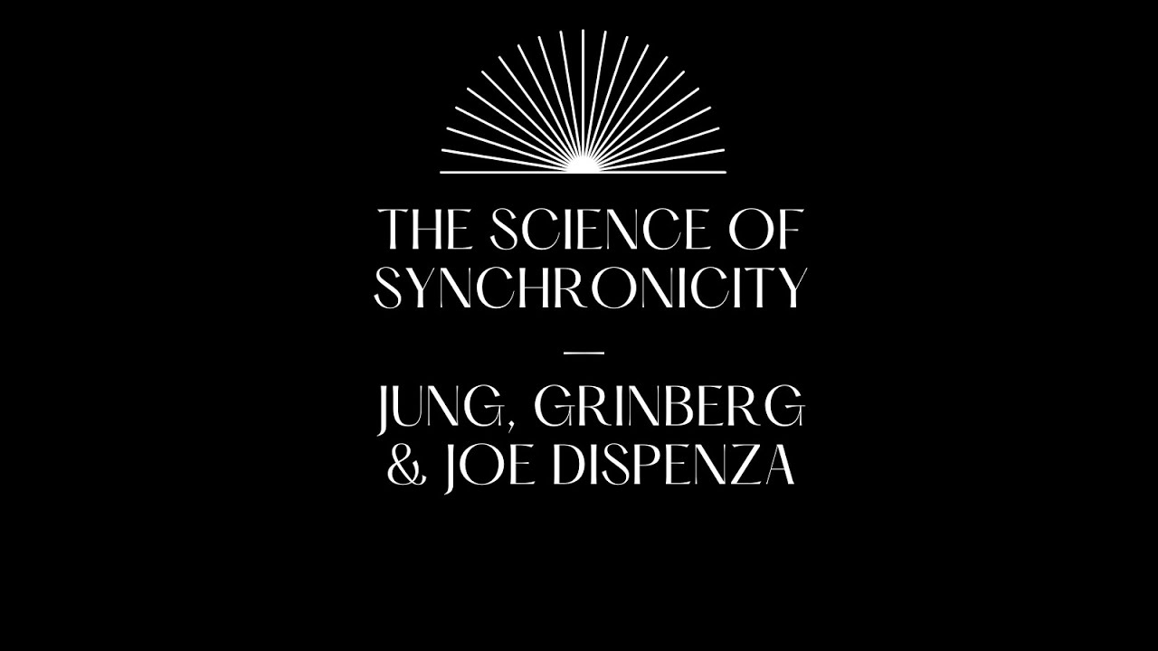 The Science of Synchronicity &ndash; Jung, Grinberg & Joe Dispenza