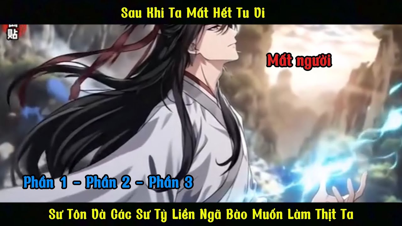 Sau Khi Ta Mất Hết Tu Vi , Sư Tôn Và Các Sư Tỷ Liền Ngã Bào Muốn Làm Thịt Ta | Phần 1 , 2, 3