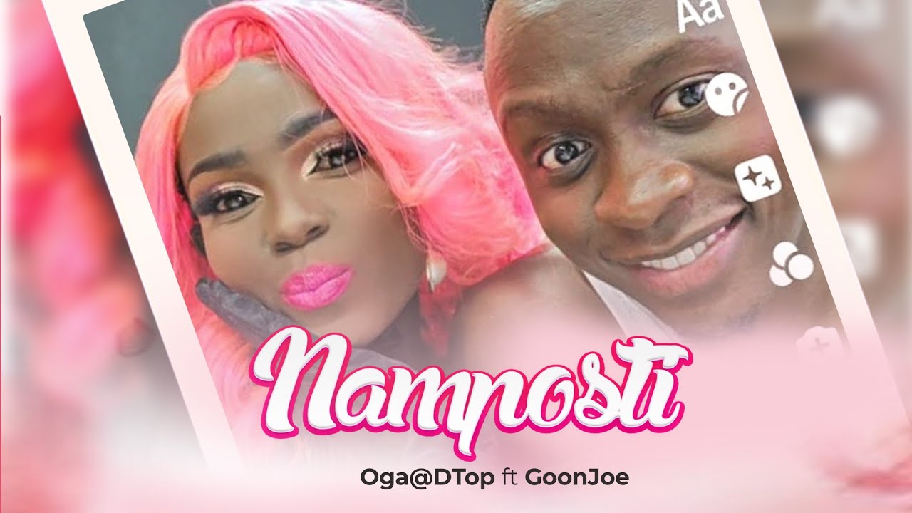 NAMPOSTI - Oga@DTop ft GoonJoe (Official Music Video)