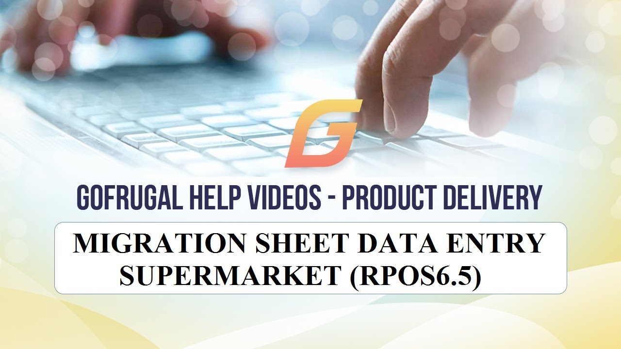 GoFrugal RPOS6.5 Supermarket Product Delivery - Migration Sheet Data Entry