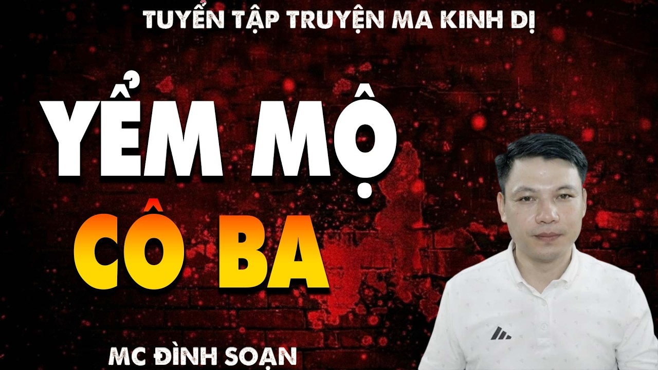 TRUYỆN MA: YỂM MỘ CÔ BAl CHUYỆN MA LÀNG QUÊ - MC ĐÌNH SOẠN