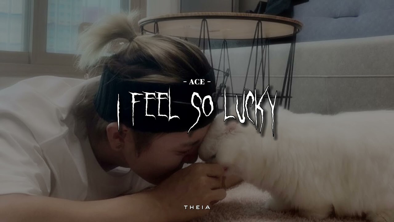 ace - i feel so lucky (sped up)