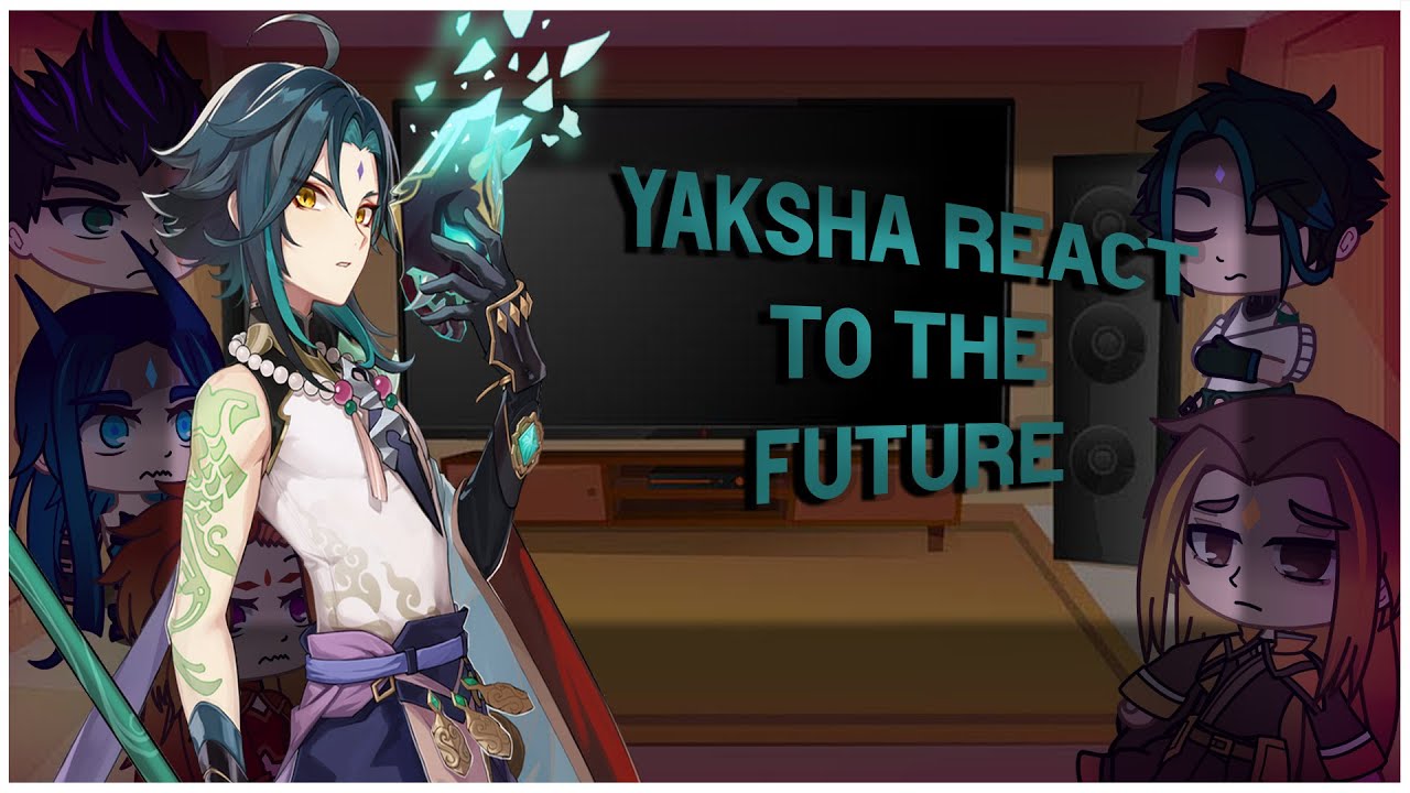 Yaksha's react to the future | Genshin Impact | No Part 2