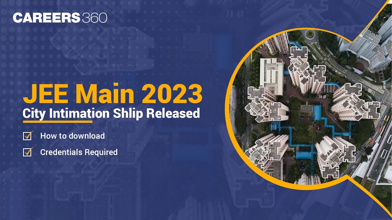 JEE Main 2023 City Intimation Slip Released | How to download | Credentials Required