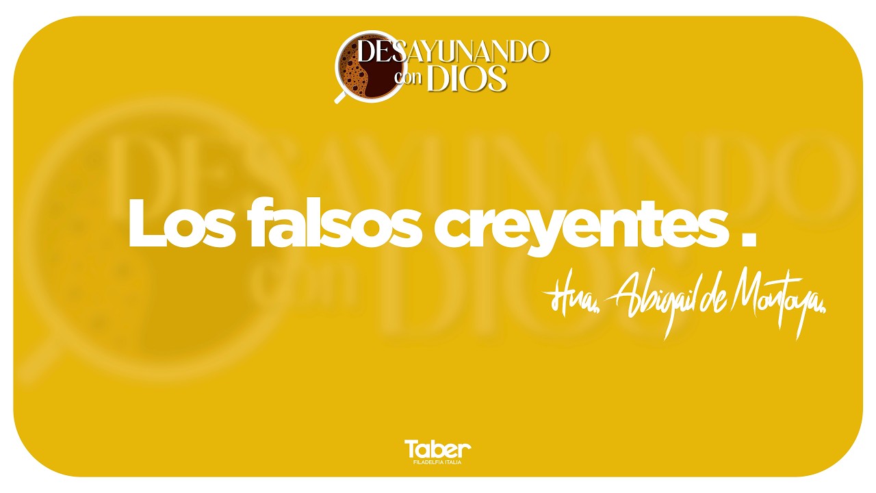Los falsos creyentes l Hna. Abigail de Montoya