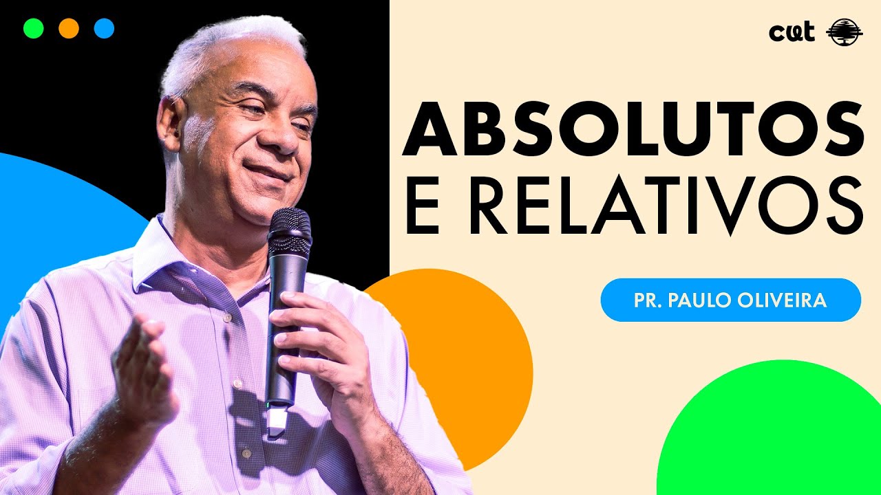 ABSOLUTOS E RELATIVOS | Pr. Paulo Oliveira