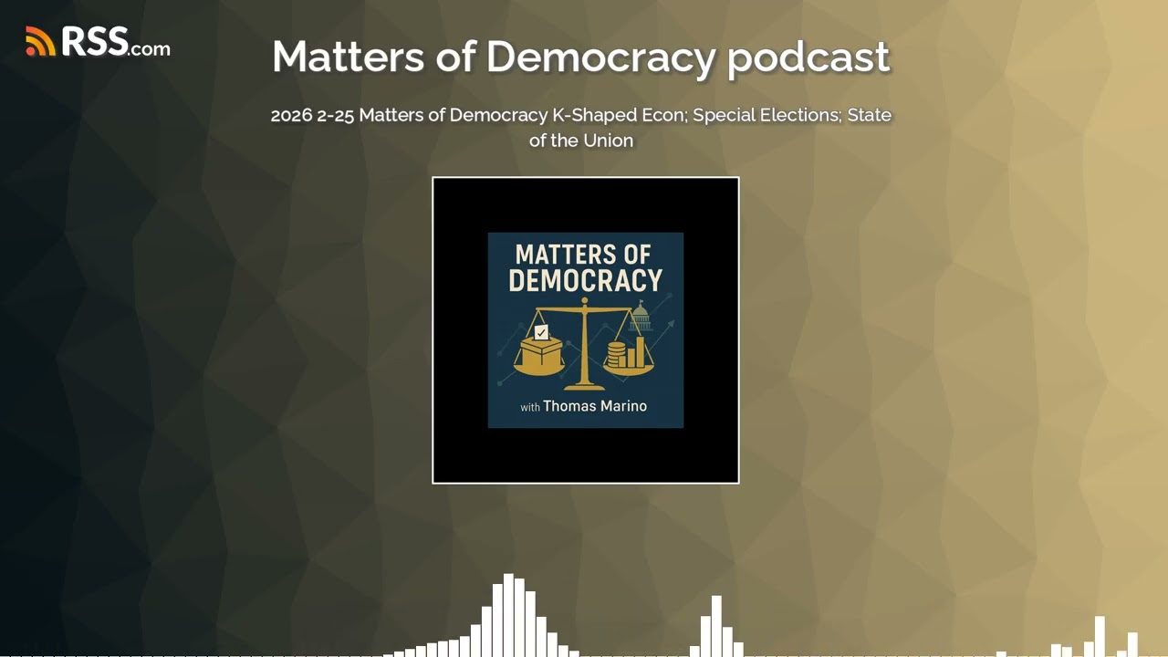 2026 2-25 Matters of Democracy K-Shaped Econ; Special Elections; State of the Union