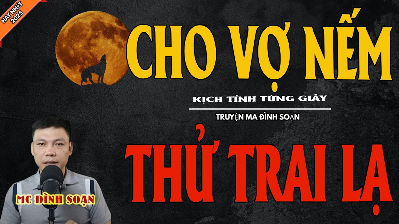 CHO VỢ NẾM THỬ TRAI LẠ | Truyện Ma Kinh Dị - Chuyện Ma MC Đình Soạn Mới Nhất