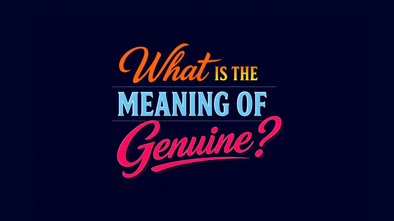 What is the meaning of Genuine?