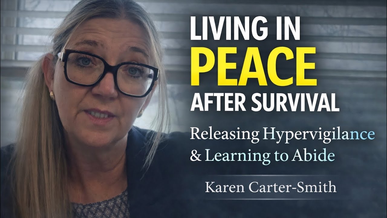 Living in Peace After Survival: Releasing Hypervigilance & Learning to Abide| Alignment |Integration