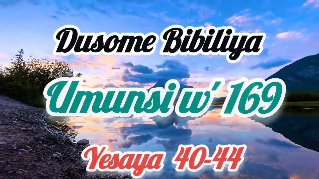 January 30th, 2025 Dusome Bibiliya, umunsi w ' 169 : YESAYA 40-44