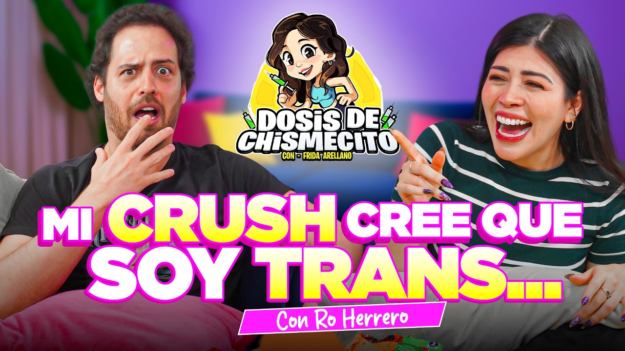 Mi Crush cree que soy trans | Ro Herrero | Dosis de Chismecito @elroherrero