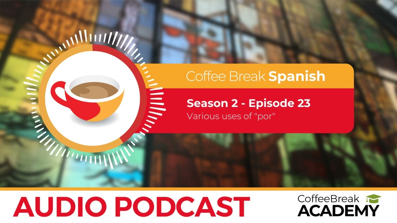 Uses of POR in Spanish | Coffee Break Spanish Podcast S2E23