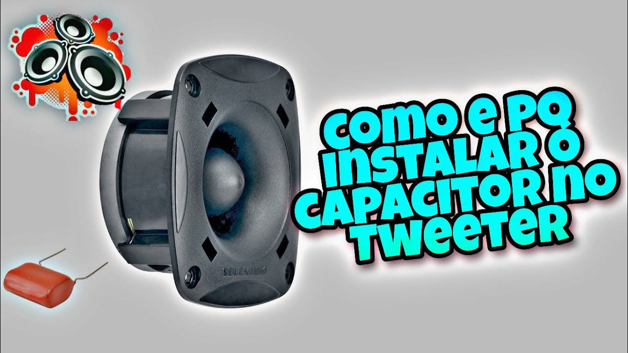 Como e Por que Instalar o Capacitor no Tweeter