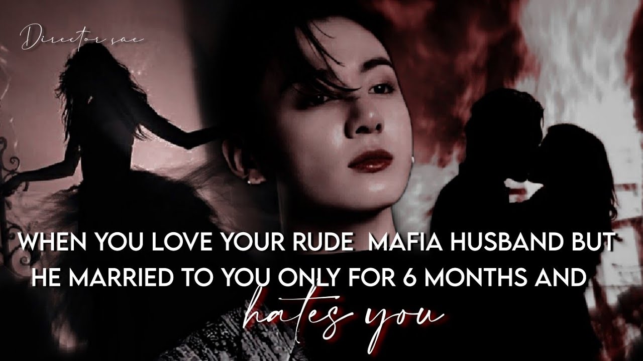 When you love your rude mafia husband but he marry you for 6 months and hates you | J.JK FF ONESHOT