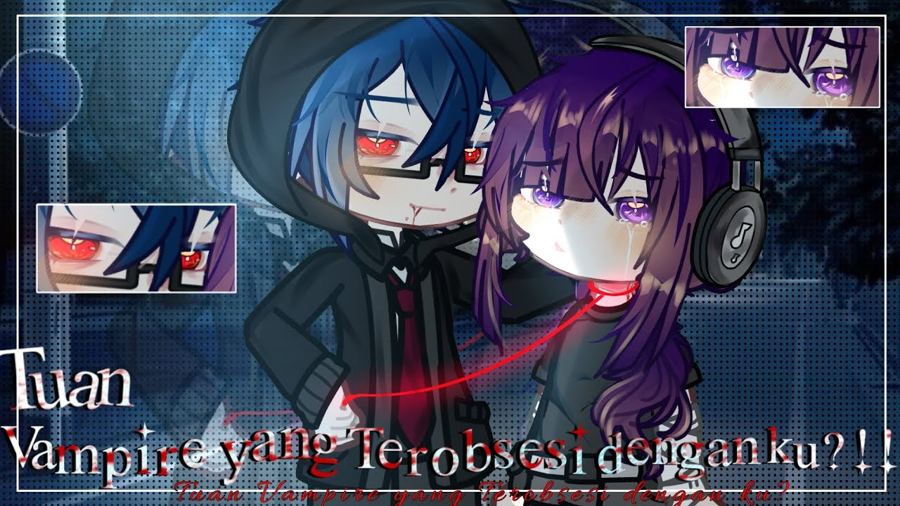 《&deg;&bull;Tuan Vampire Yang Terobsesi Dengan Ku?!!&bull;&deg;》||Gcmm||By:ocibwbw||#gcmm #gcmmindonesiaterbaru ||