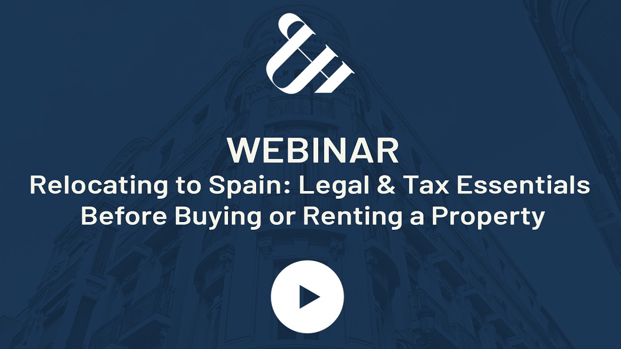 Relocating to Spain: Legal & Tax Essentials Before Buying or Renting a Property
