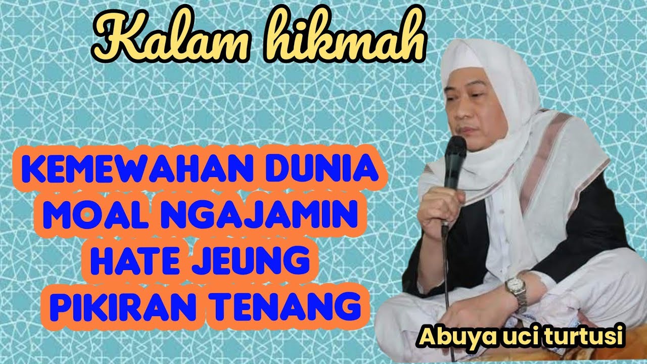 KAMEWAHAN DUNIA MOAL NGAJAMIN HATE JEUNG PIKIRAN TENANG - ABUYA UCI 