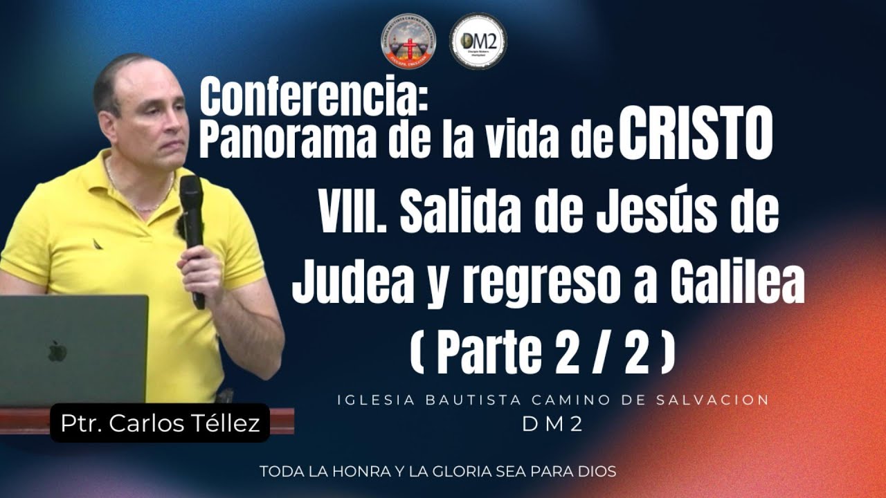 8 Salida de Jesús de Judea y regreso a Galilea Parte 2/2 Conferencia Panorama de la vida de Cristo
