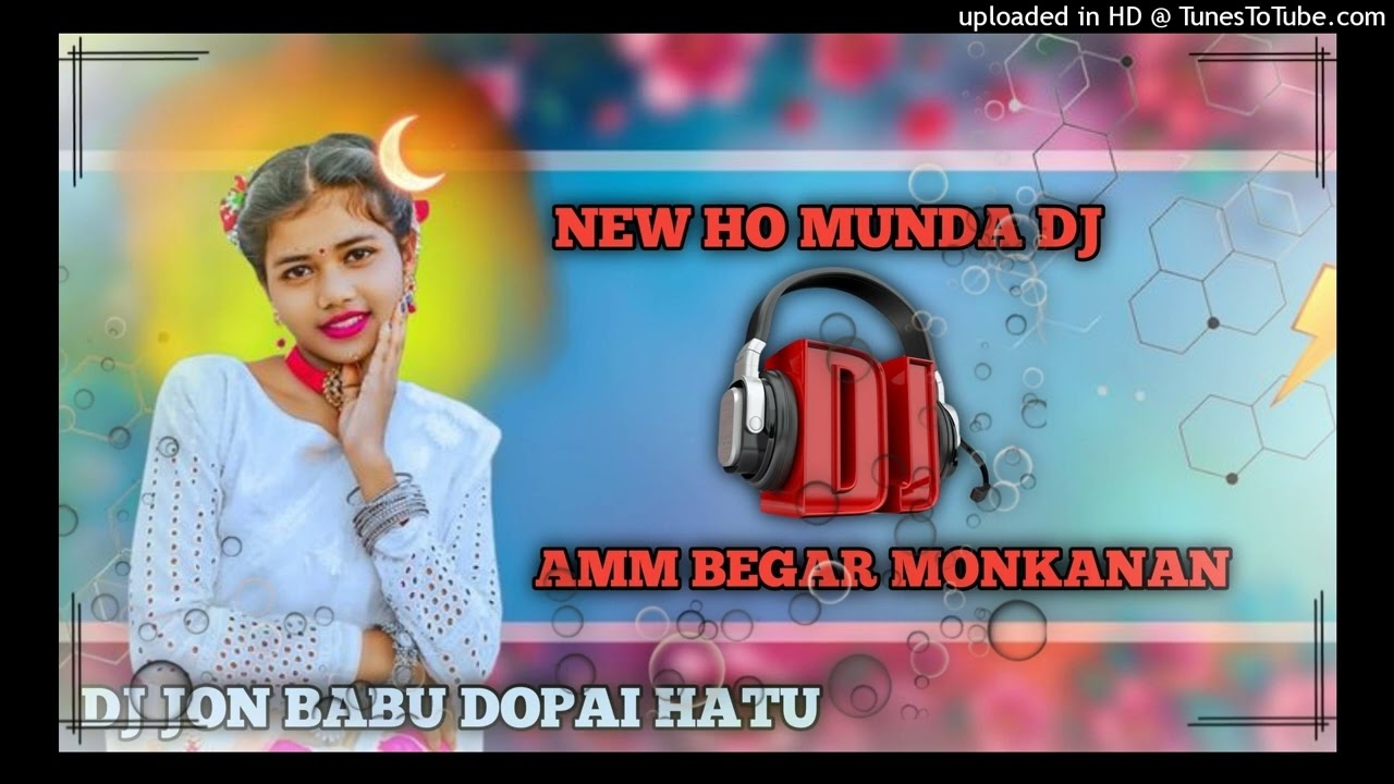 NEW HO MUNDA DJ AMM BEGAR MONKANAN DJ JON BABU DOPAI HATU DJ