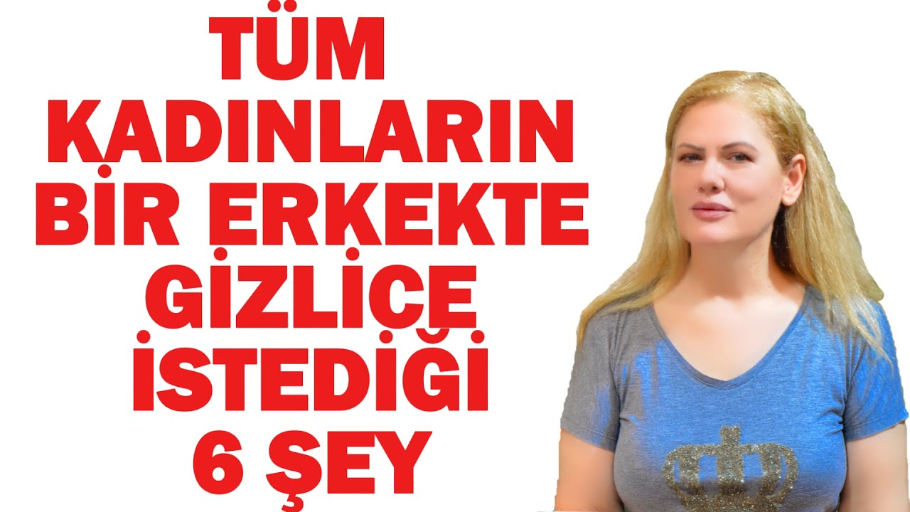 TÜM KADINLARIN BİR ERKEKTE  İSTEDİĞİ AMA SÖYLEMEDİĞİ 6 ŞEY