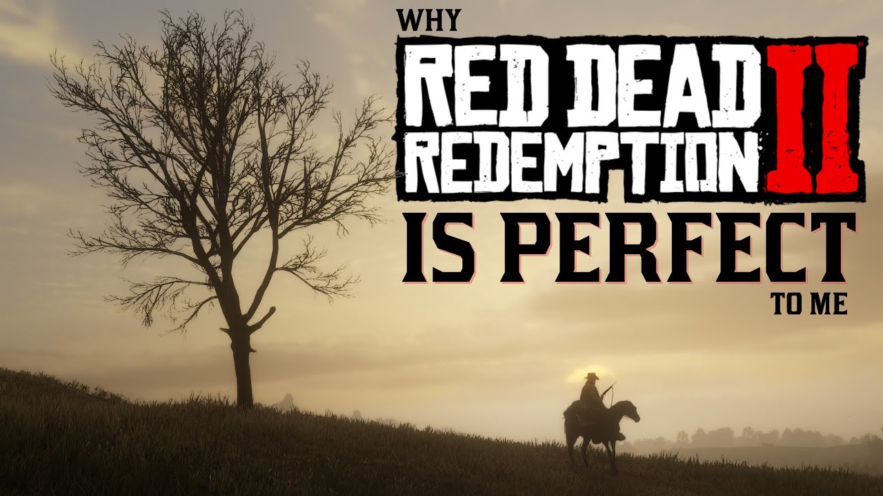 Why Red Dead Redemption 2 is Perfect to Me