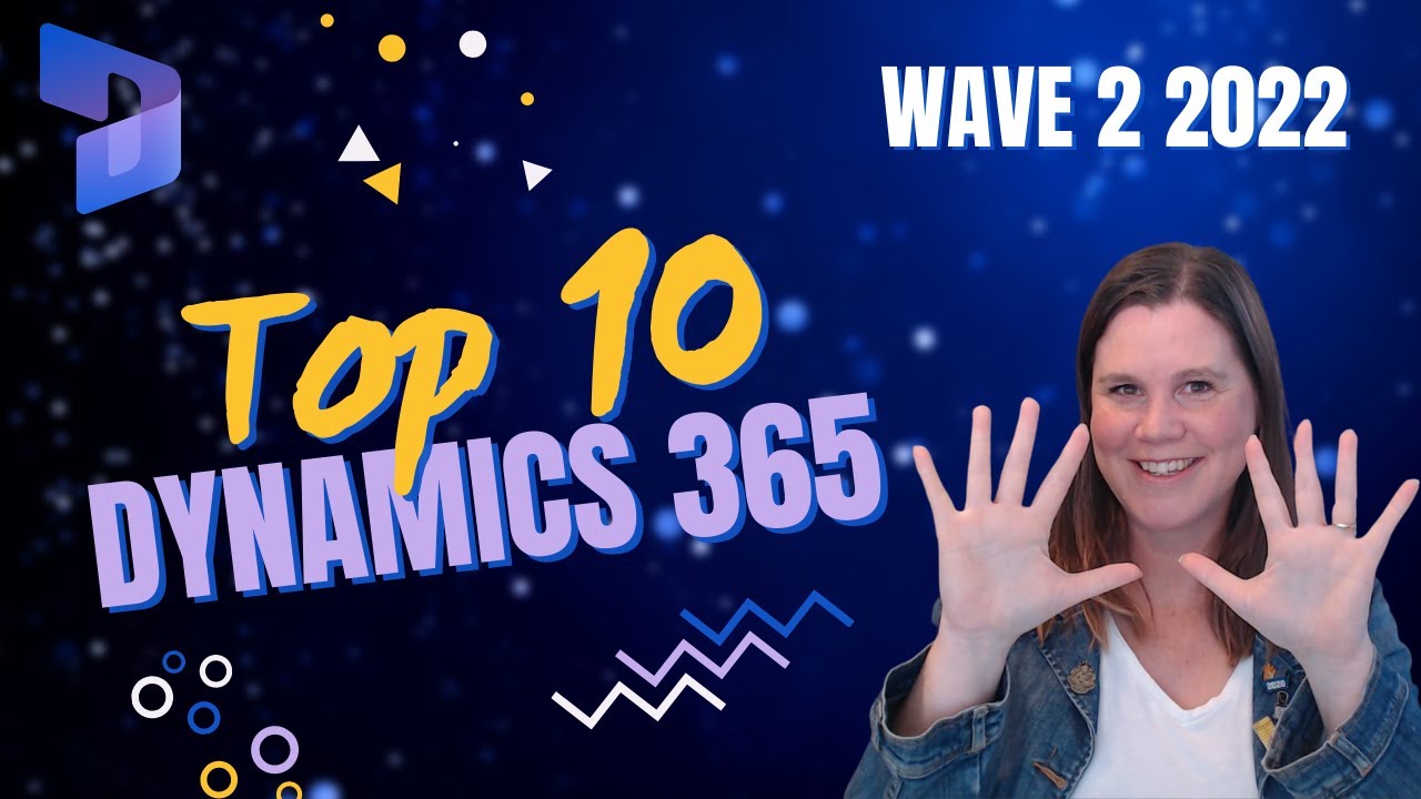 Dynamics 365 Wave 2 2022 Release: Top 10 Features in 10 Minutes