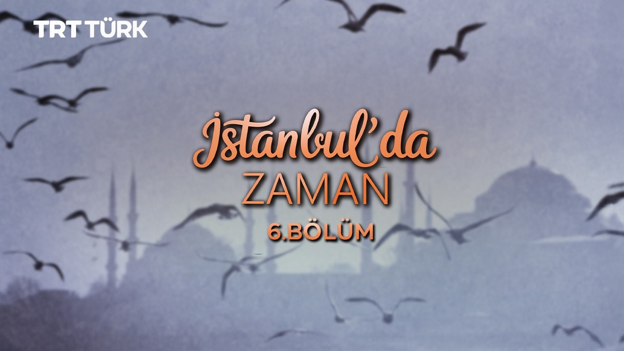 İstanbul'da Zaman - 6. Bölüm