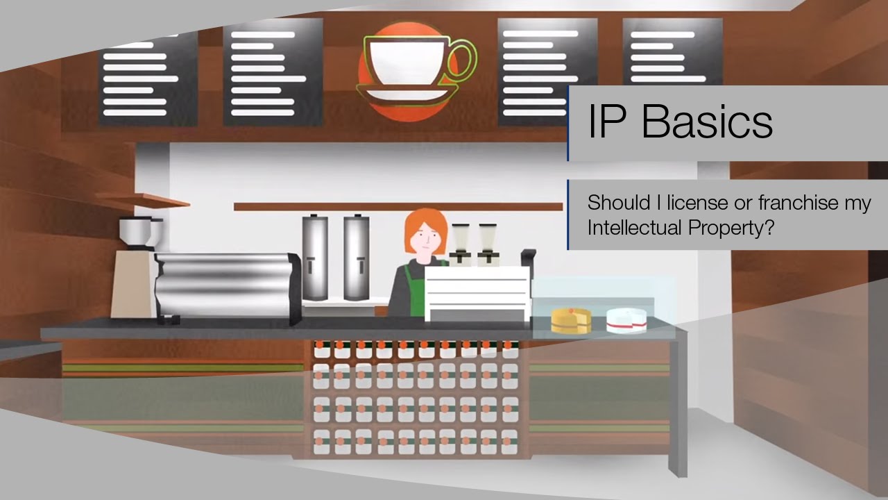 IP BASICS: Should I license or franchise my Intellectual Property?