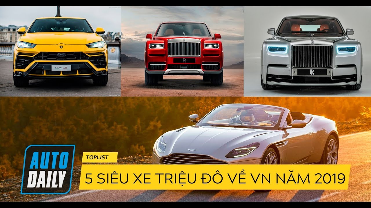 Top 5 si&ecirc;u xe, xe si&ecirc;u sang TRIỆU Đ&Ocirc; được mong chờ về Việt Nam 2019 |AUTODAILY.VN|