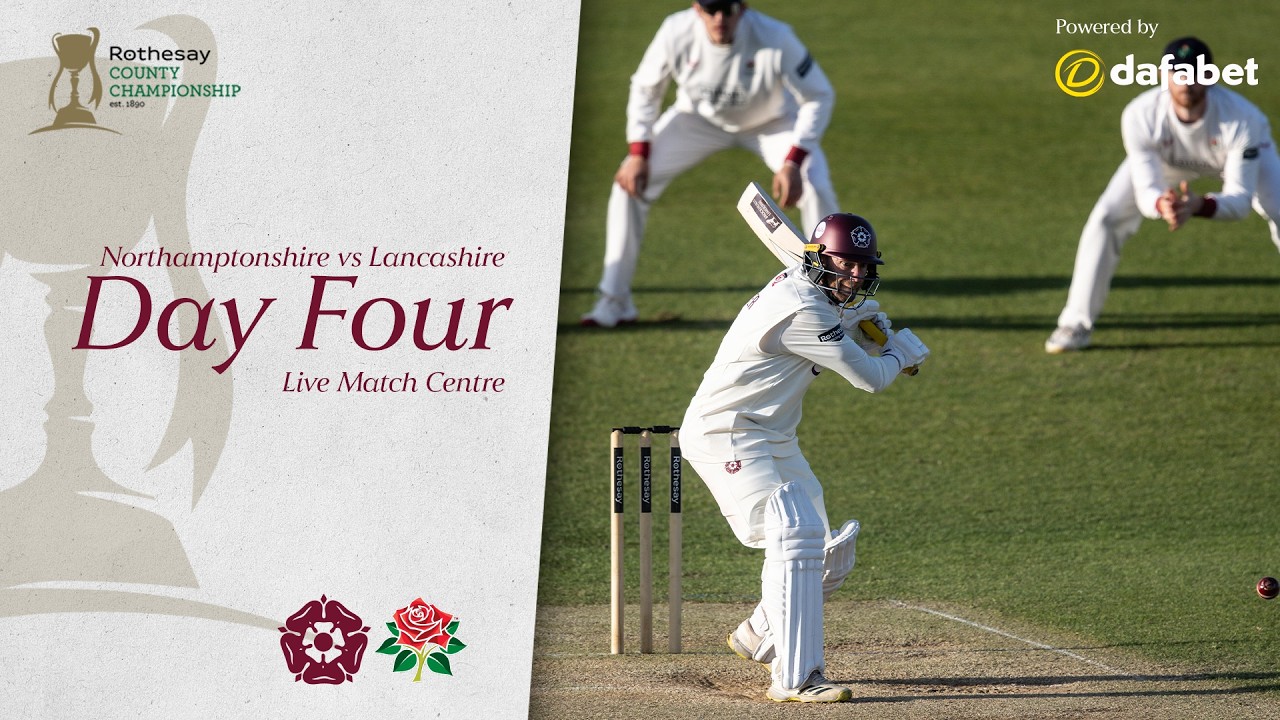 🔴 LIVE | Northamptonshire vs Lancashire | Day 4 | Rothesay County Championship
