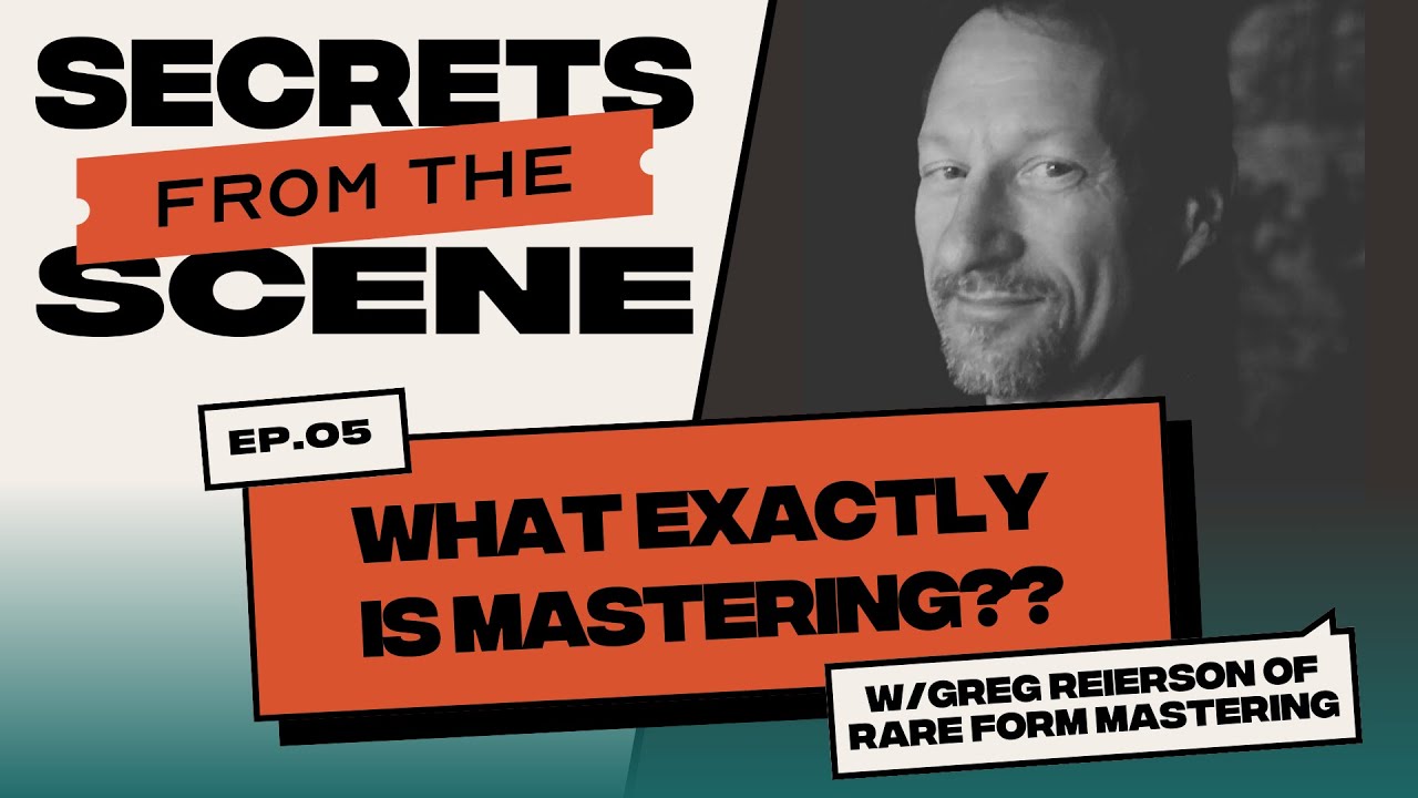 Ep. 05: What Exactly Is Mastering?? With Greg Reierson of Rare Form Mastering