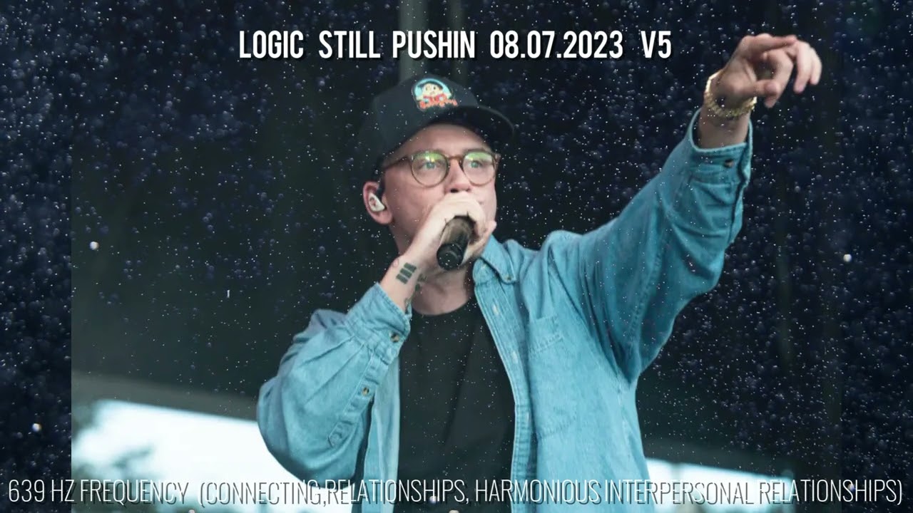 Logic - Still Pushin 08.07.2023 v5 (639hz)