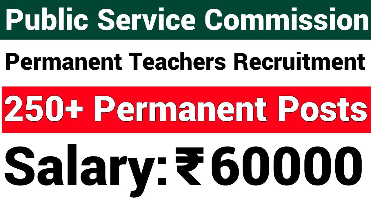 PERMANENT TEACHERS RECRUITMENT 2022 I PUBLIC SERVICE COMMISSION PERMANENT TEACHER VACANCY I 60000 Rs
