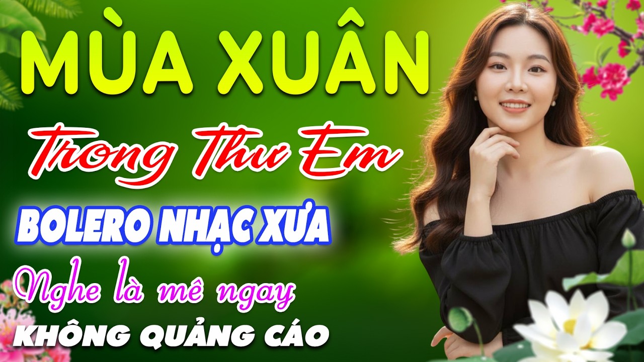 Mùa Xuân Trong Thư Em➤LK BOLERO Trữ Tình MỚI NHẤT, Nhạc Vàng Xưa DIỄN QUÂN CỰC ÊM TAI,CỰC KỲ HAY