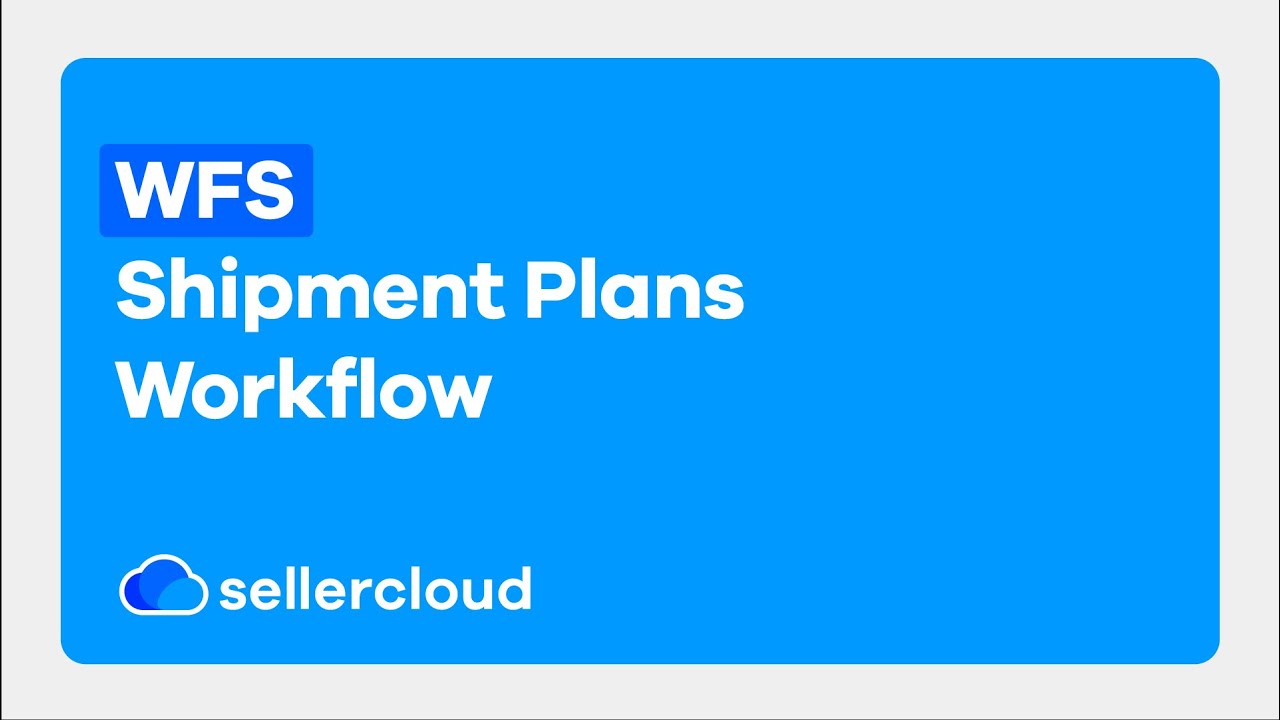 How to Set Up Your Walmart WFS Shipment Plan Workflow | Sellercloud Tutorial