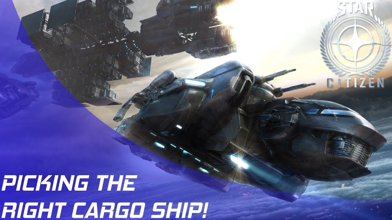 Star Citizen: Picking the right Cargo Ship!