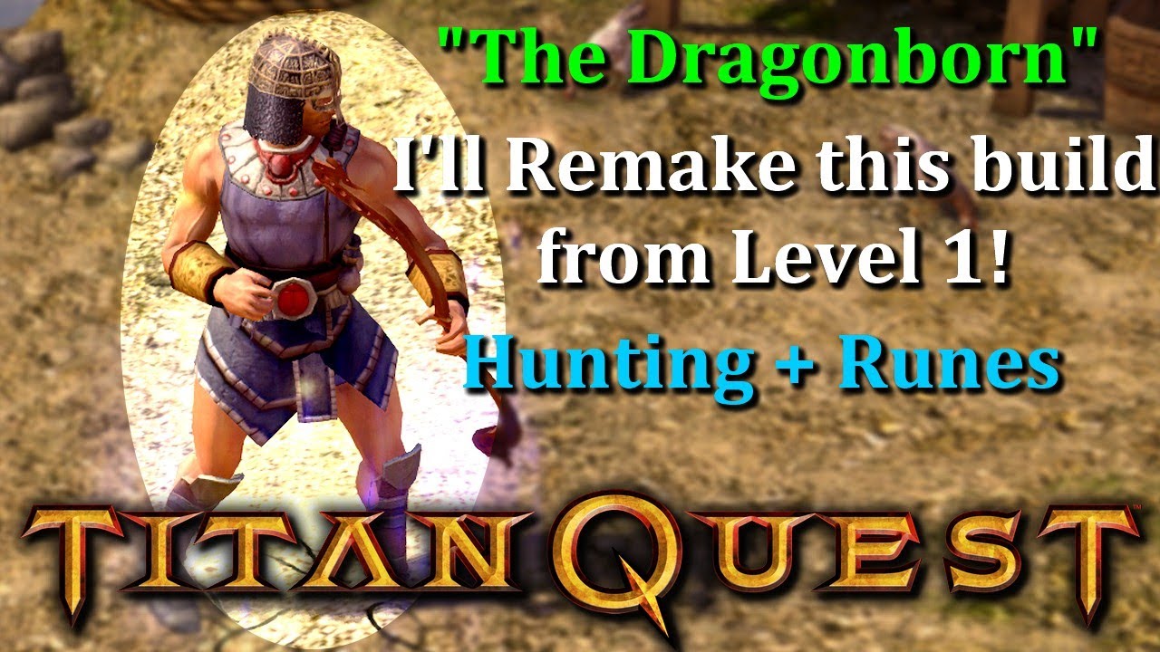 Titan Quest: I'll Level Up from Lvl.1 a Dragon Hunter to remake the DRAGONBORN build!