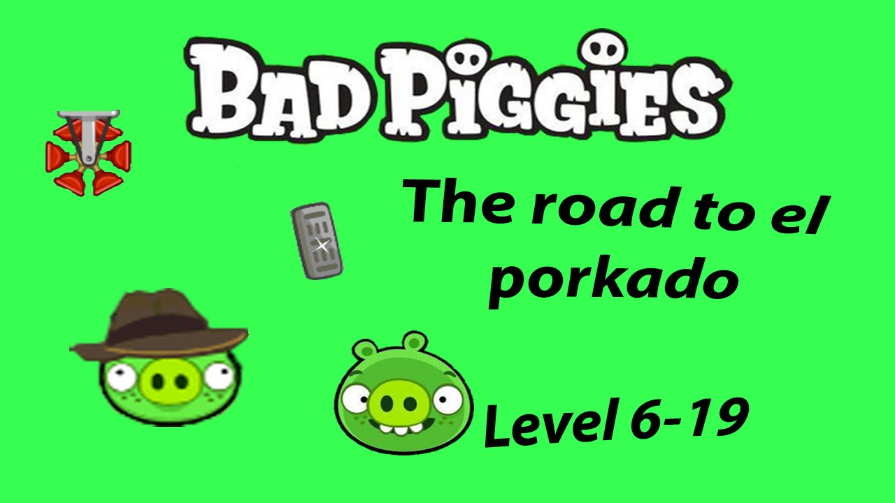 Bad Piggies Level 6-19 The road to el porkado 3 Stars Walkthrough [HD]