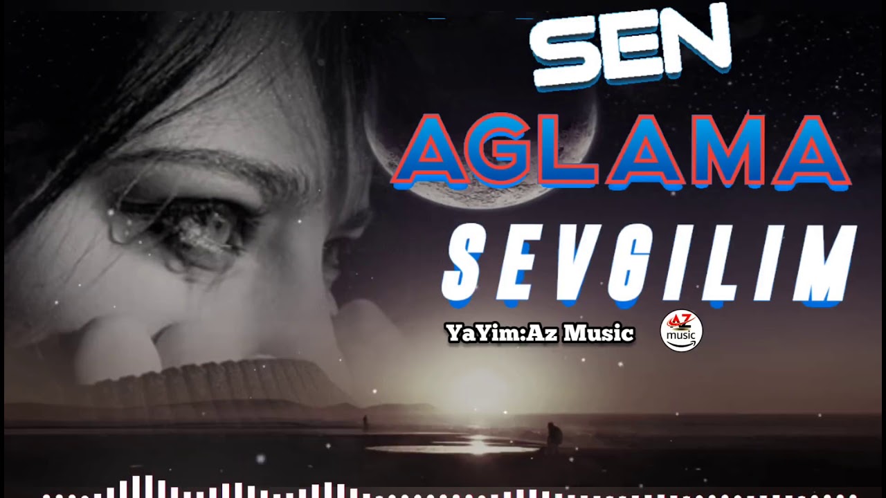 Cox Super Qemli Mahni-Sen Aglama Sevgilim (Sen Aglama Men Aglayim Sevgilim)