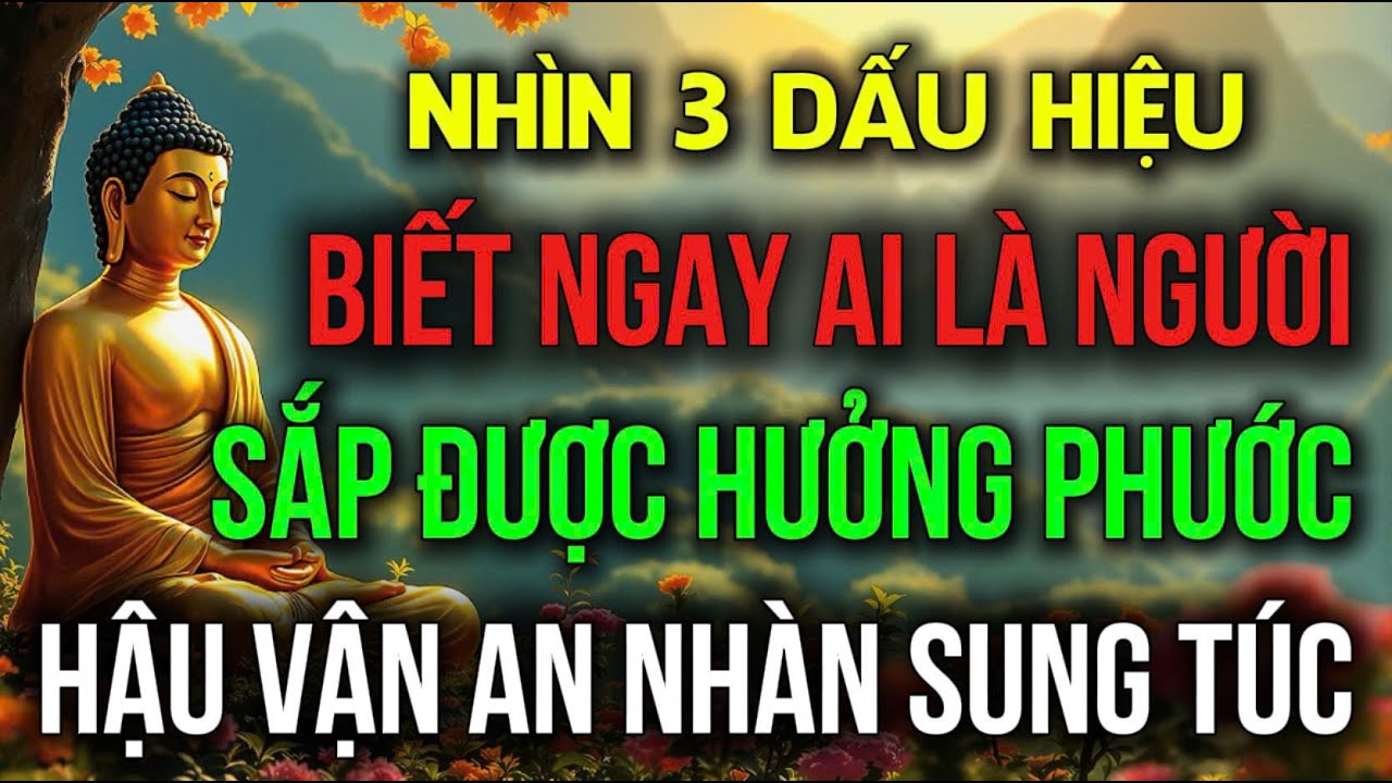 NHÌN 3 DẤU HIỆU NÀY: BIẾT NGAY NGƯỜI SẮP ĐƯỢC HƯỞNG PHƯỚC, HẬU VẬN AN NHÀN | Đóa Hoa Thiện Lành