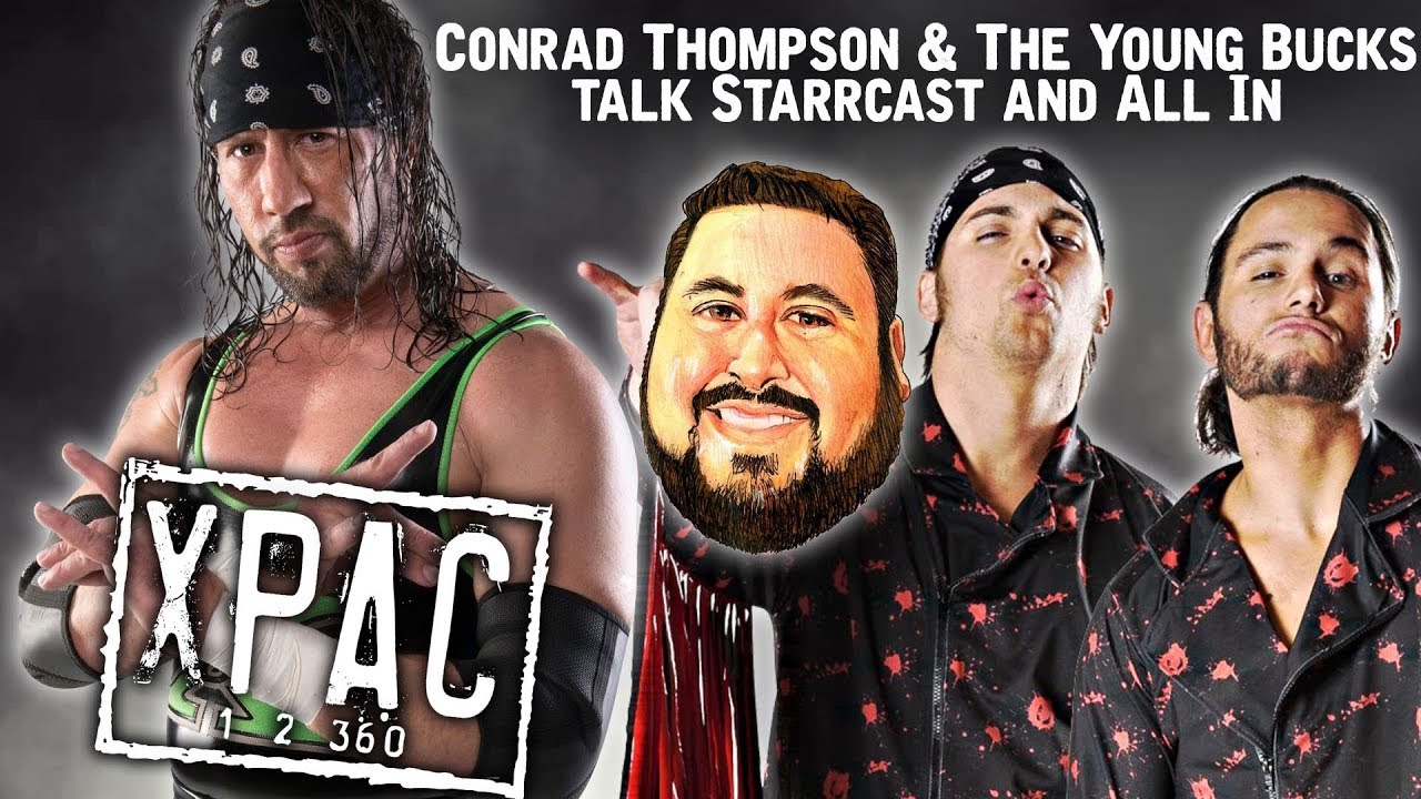 Conrad Thompson & The Young Bucks talk Starrcast and All In with X-Pac! - X-Pac 12360 Ep. 87