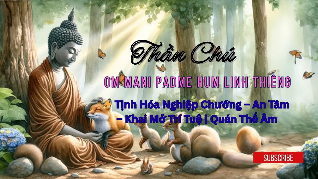 Thần Chú Om Mani Padme Hum Linh Thiêng ✨ Tịnh Hóa Nghiệp Chướng - An Tâm - Khai Mở Trí Tuệ