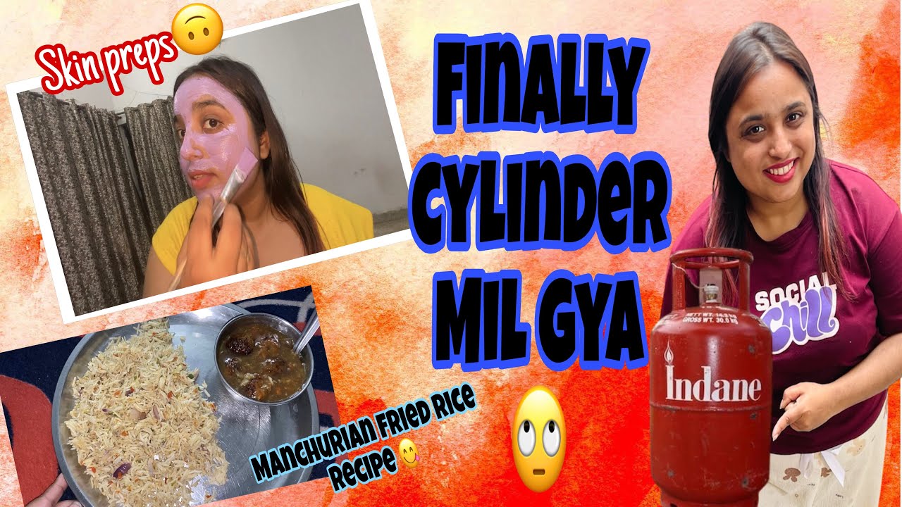 Itni preshani k bd ,finally cylinder mil hi gya 🙄 // skin preps //manchurian fried rice recipe😋 ​