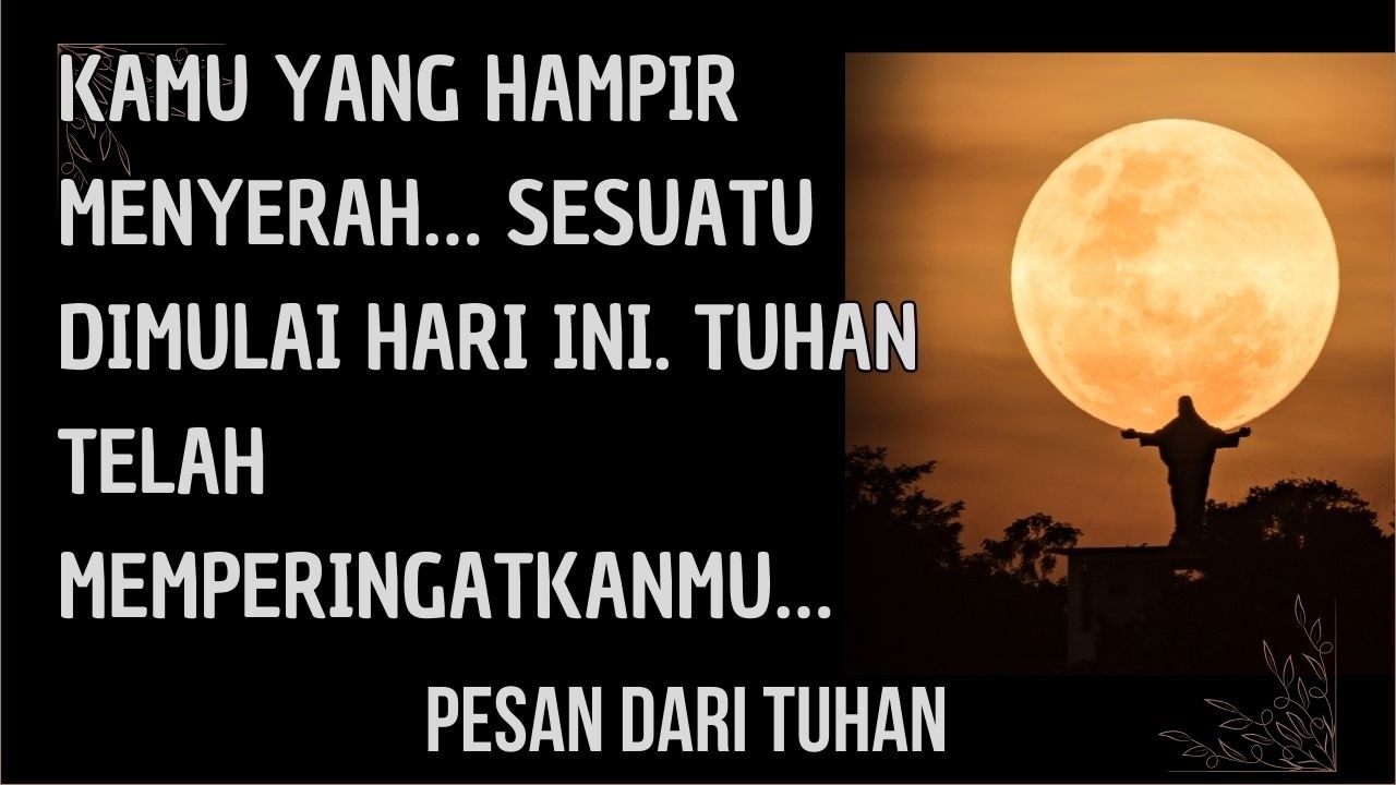 Kamu yang hampir menyerah… sesuatu dimulai hari ini. Tuhan telah memperingatkanmu…