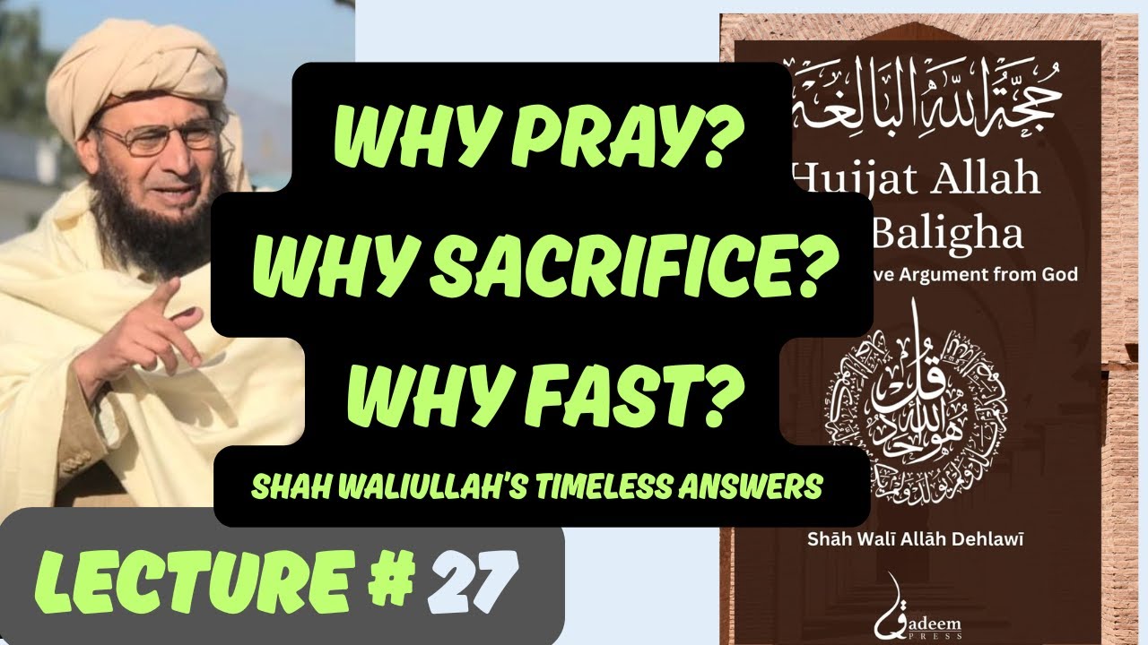 Hujjat Allah Al Baligha  by Imam Shah Waliullah al Dehlawi - Lecture 27 by Shaikh Qazi Fazl Ullah