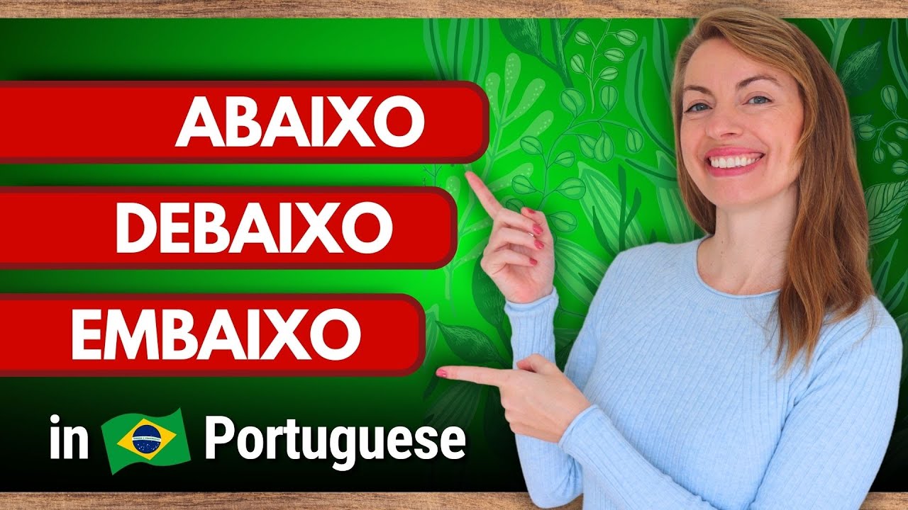 What’s the Difference Between ABAIXO, DEBAIXO, EMBAIXO, A BAIXO, DE BAIXO,...in Brazilian Portuguese