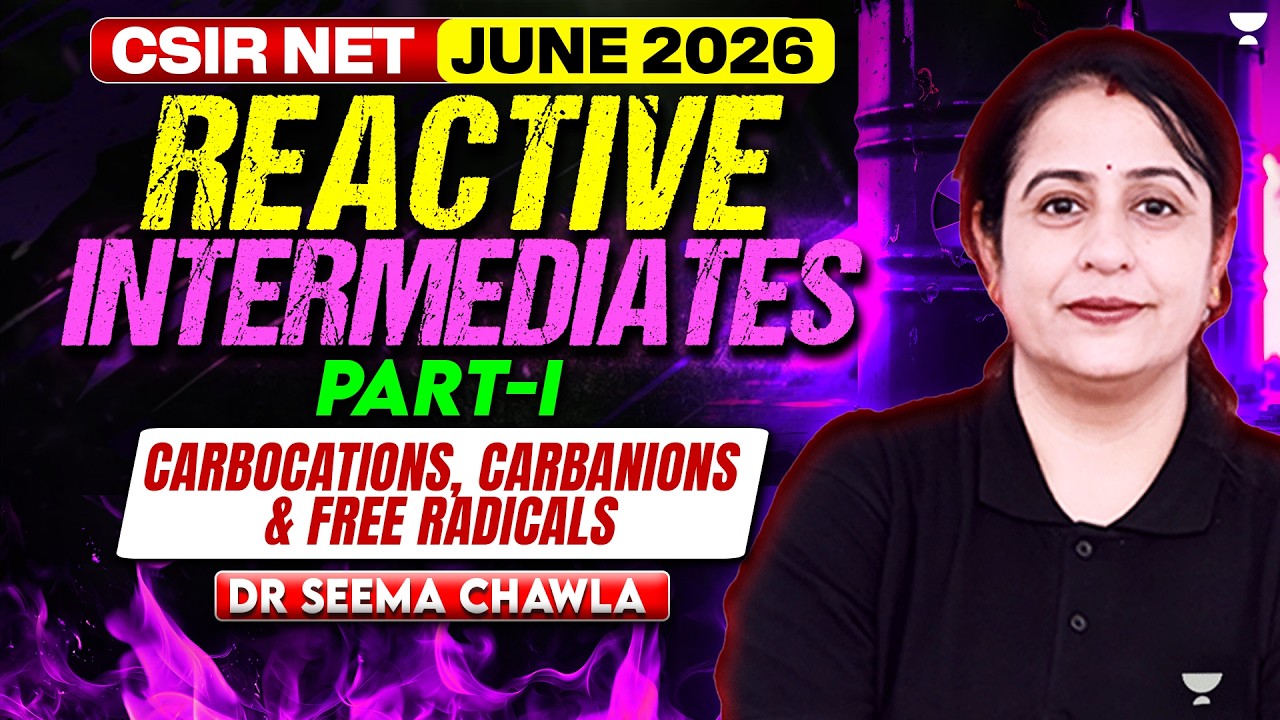 CSIR NET Chemistry June 2026 l Reactive Intermediates | (Carbocations, Carbanions & Free Radicals)
